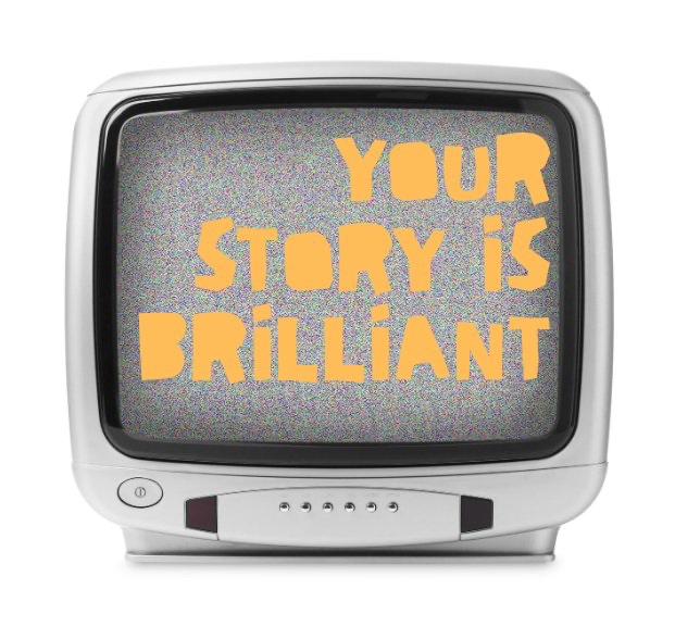 Your Story is Brilliant